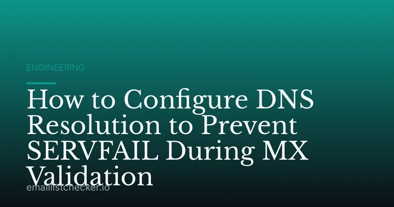 How to Configure DNS Resolution to Prevent SERVFAIL During MX Validation