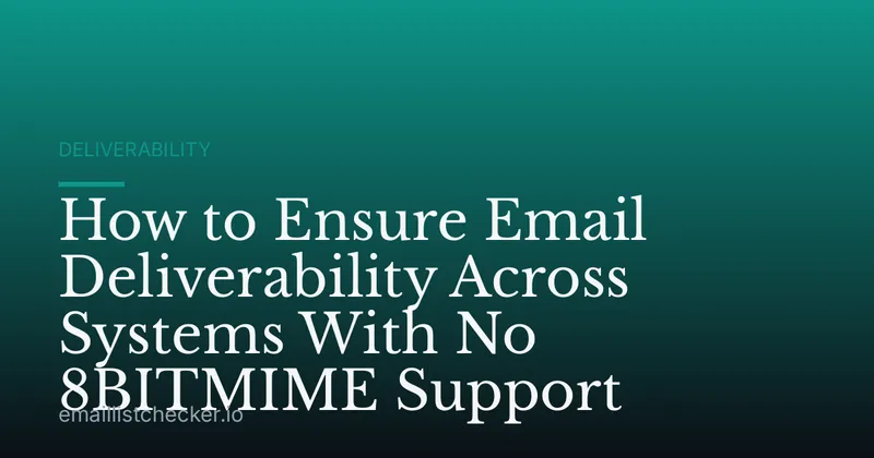 How to Ensure Email Deliverability Across Systems With No 8BITMIME Support