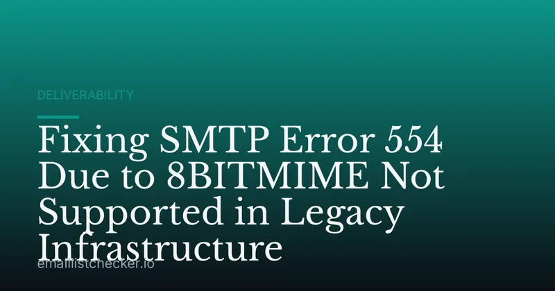 Fixing SMTP Error 554 Due to 8BITMIME Not Supported in Legacy Infrastructure