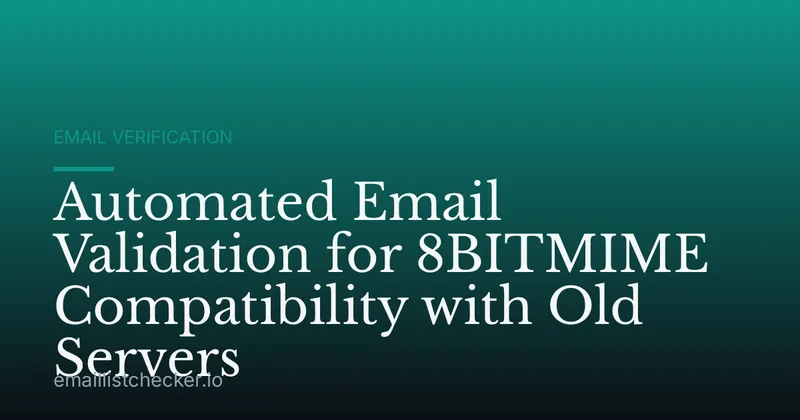Automated Email Validation for 8BITMIME Compatibility with Old Servers