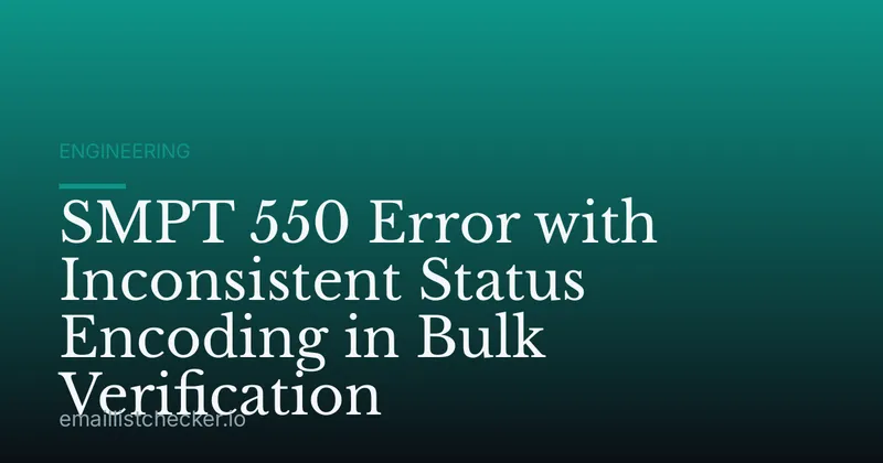 SMPT 550 Error with Inconsistent Status Encoding in Bulk Verification