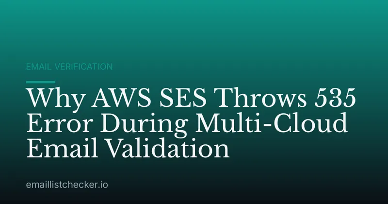 Why AWS SES Throws 535 Error During Multi-Cloud Email Validation
