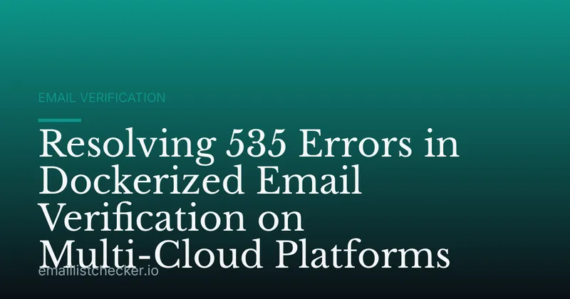 Resolving 535 Errors in Dockerized Email Verification on Multi-Cloud Platforms