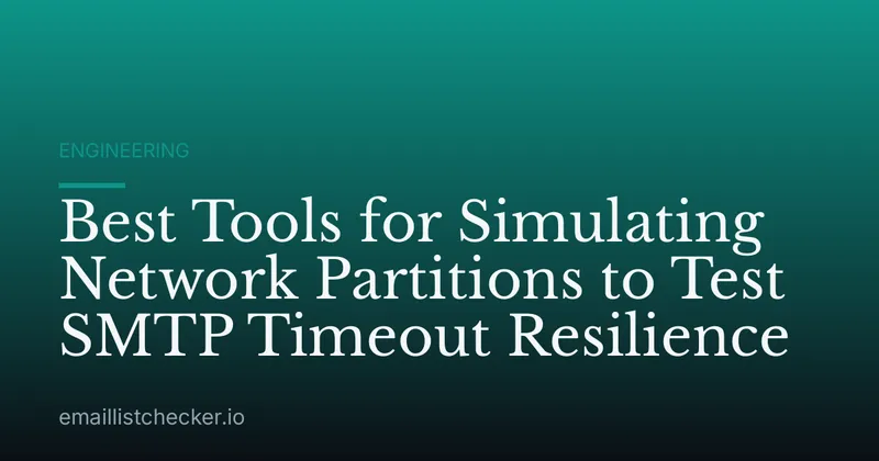 Best Tools for Simulating Network Partitions to Test SMTP Timeout Resilience