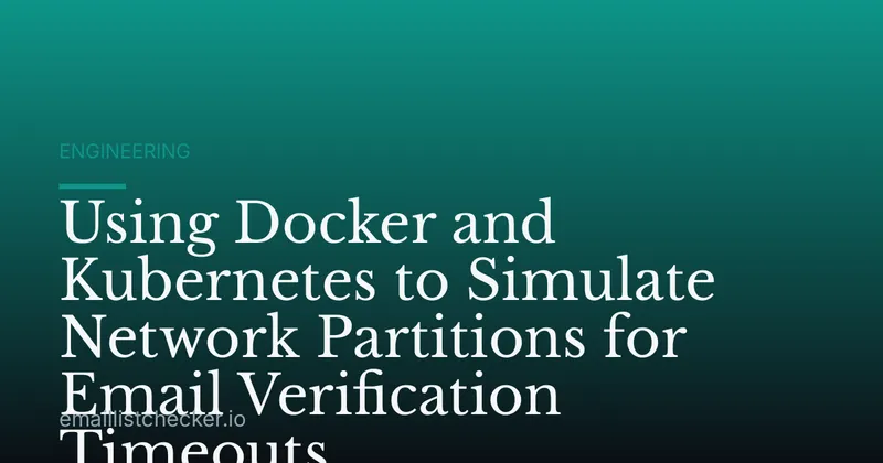 Using Docker and Kubernetes to Simulate Network Partitions for Email Verification Timeouts