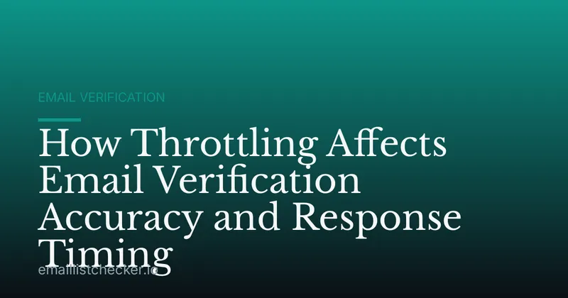 How Throttling Affects Email Verification Accuracy and Response Timing