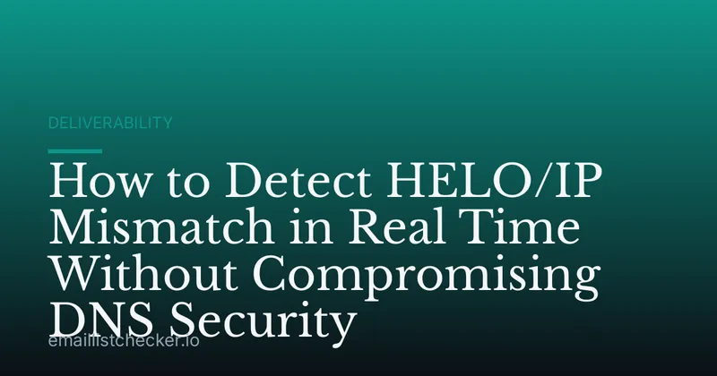 How to Detect HELO/IP Mismatch in Real Time Without Compromising DNS Security