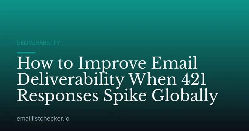 How to Improve Email Deliverability When 421 Responses Spike Globally