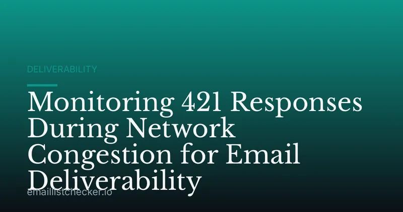 Monitoring 421 Responses During Network Congestion for Email Deliverability