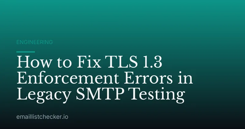 How to Fix TLS 1.3 Enforcement Errors in Legacy SMTP Testing