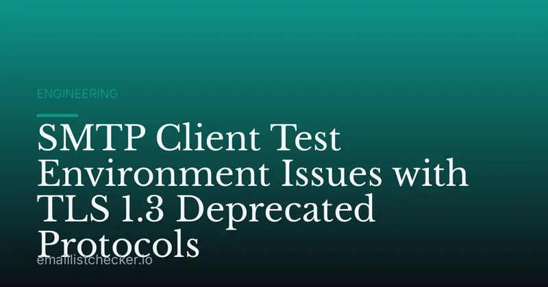 SMTP Client Test Environment Issues with TLS 1.3 Deprecated Protocols