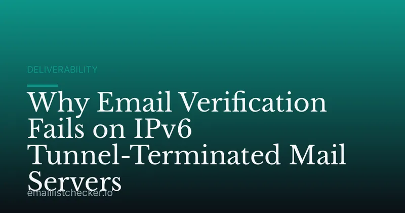Why Email Verification Fails on IPv6 Tunnel-Terminated Mail Servers