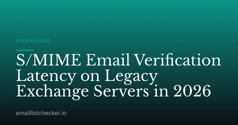 S/MIME Email Verification Latency on Legacy Exchange Servers in 2026