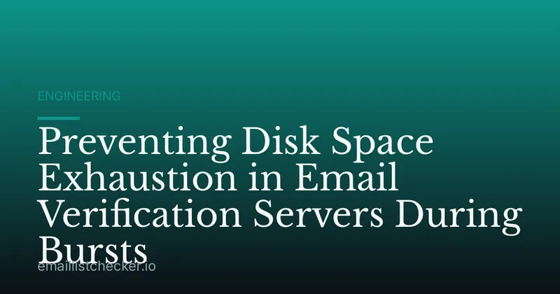 Preventing Disk Space Exhaustion in Email Verification Servers During Bursts