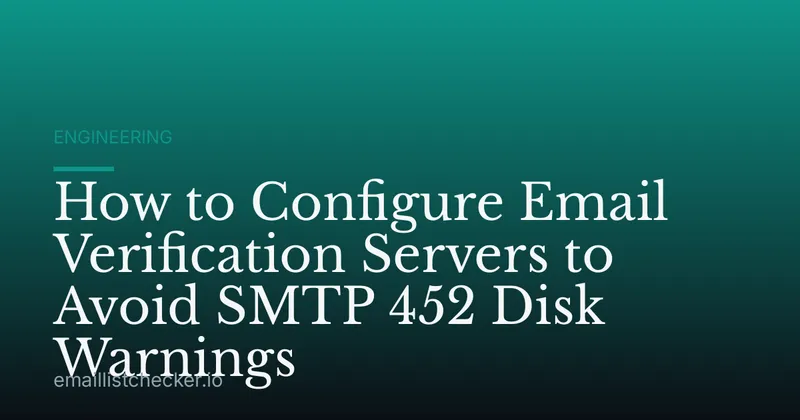 How to Configure Email Verification Servers to Avoid SMTP 452 Disk Warnings