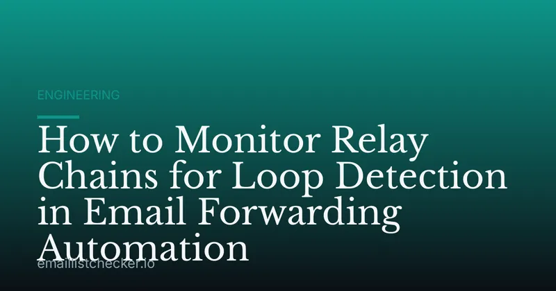 How to Monitor Relay Chains for Loop Detection in Email Forwarding Automation