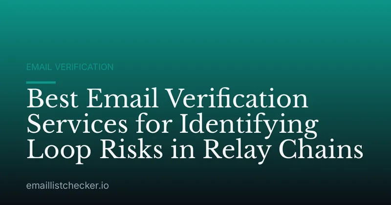 Best Email Verification Services for Identifying Loop Risks in Relay Chains