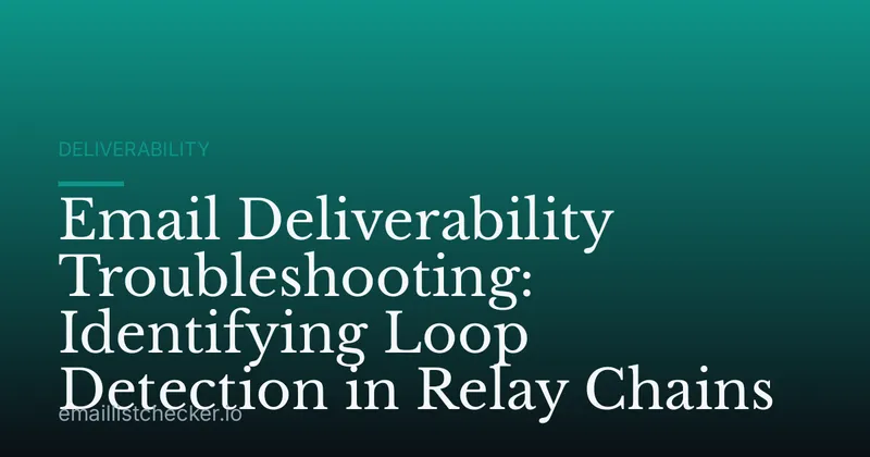 Email Deliverability Troubleshooting: Identifying Loop Detection in Relay Chains