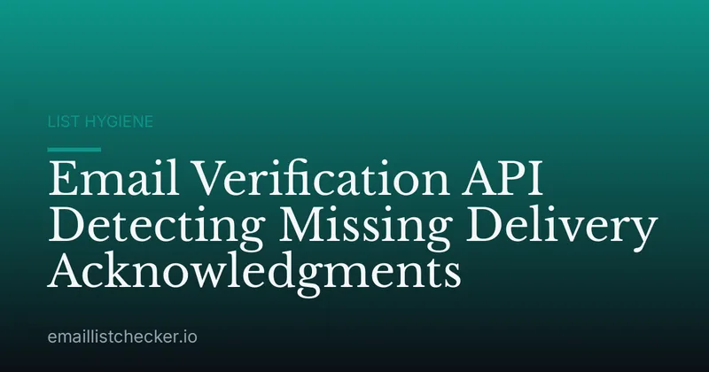 Email Verification API Detecting Missing Delivery Acknowledgments