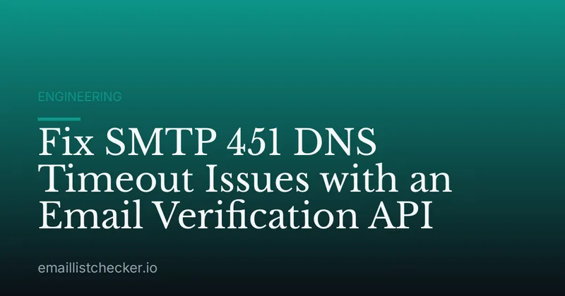 Fix SMTP 451 DNS Timeout Issues with an Email Verification API