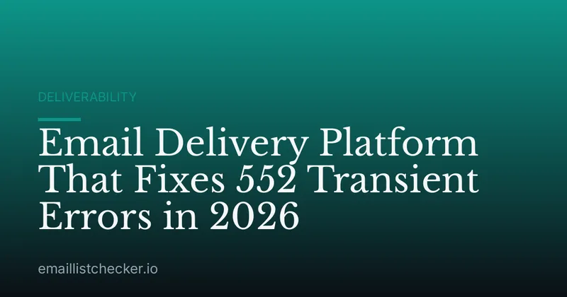 Email Delivery Platform That Fixes 552 Transient Errors in 2026