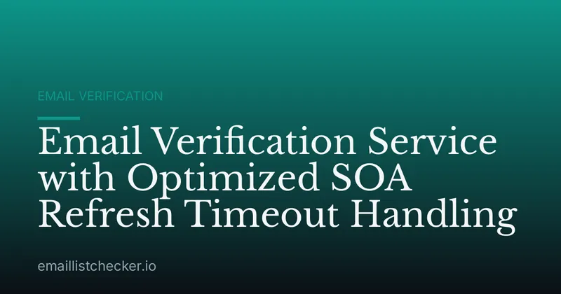 Email Verification Service with Optimized SOA Refresh Timeout Handling