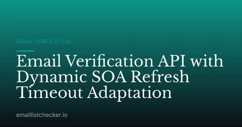 Email Verification API with Dynamic SOA Refresh Timeout Adaptation