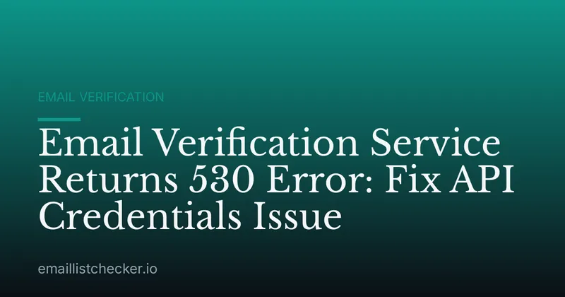 Email Verification Service Returns 530 Error: Fix API Credentials Issue