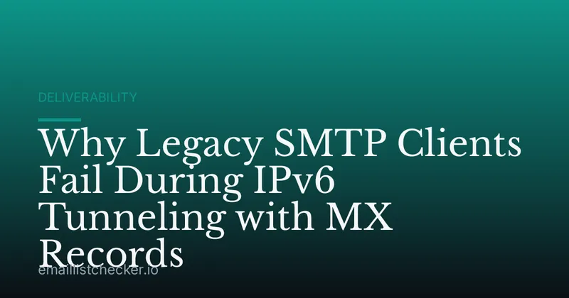 Why Legacy SMTP Clients Fail During IPv6 Tunneling with MX Records
