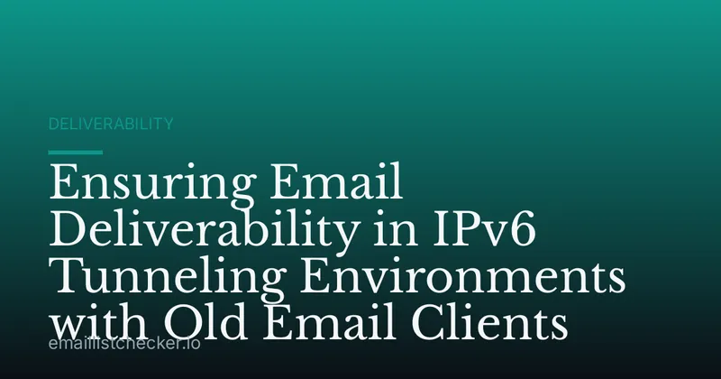 Ensuring Email Deliverability in IPv6 Tunneling Environments with Old Email Clients