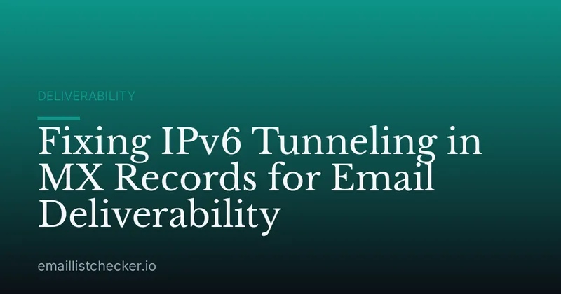 Fixing IPv6 Tunneling in MX Records for Email Deliverability