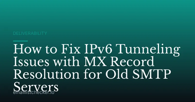 How to Fix IPv6 Tunneling Issues with MX Record Resolution for Old SMTP Servers