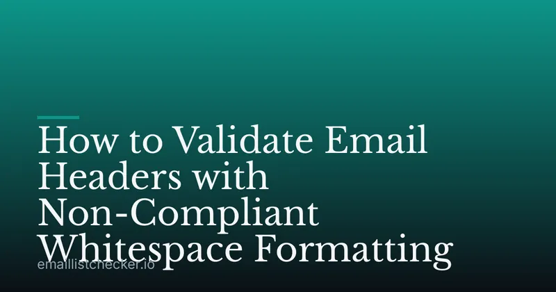 How to Validate Email Headers with Non-Compliant Whitespace Formatting