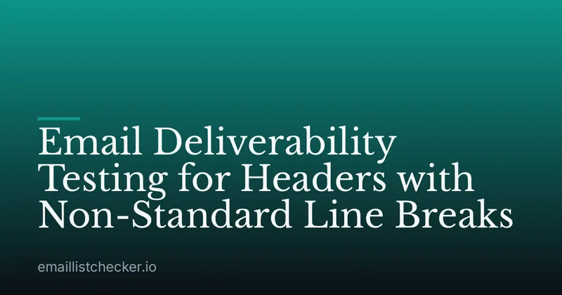 Email Deliverability Testing for Headers with Non-Standard Line Breaks