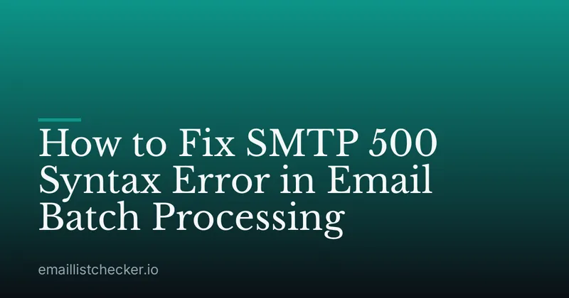 How to Fix SMTP 500 Syntax Error in Email Batch Processing