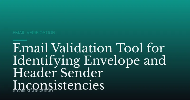 Email Validation Tool for Identifying Envelope and Header Sender Inconsistencies