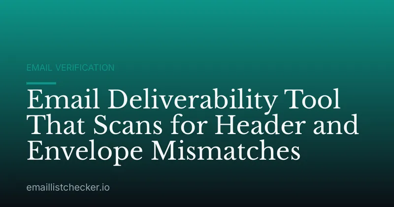 Email Deliverability Tool That Scans for Header and Envelope Mismatches