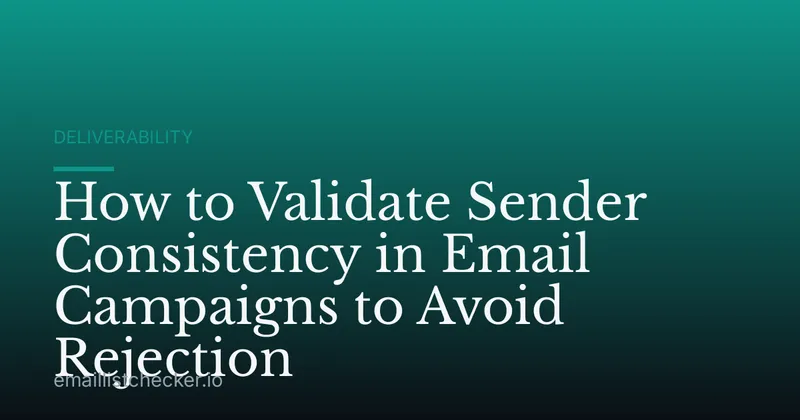 How to Validate Sender Consistency in Email Campaigns to Avoid Rejection