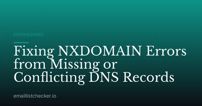Fixing NXDOMAIN Errors from Missing or Conflicting DNS Records