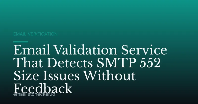 Email Validation Service That Detects SMTP 552 Size Issues Without Feedback