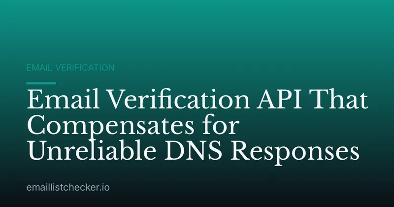 Email Verification API That Compensates for Unreliable DNS Responses