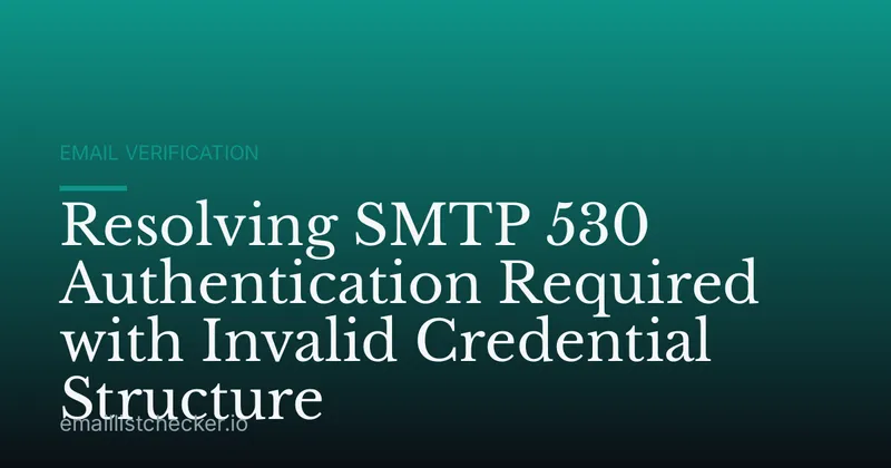 Resolving SMTP 530 Authentication Required with Invalid Credential Structure