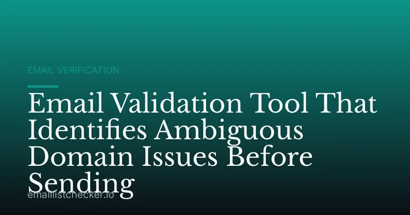Email Validation Tool That Identifies Ambiguous Domain Issues Before Sending