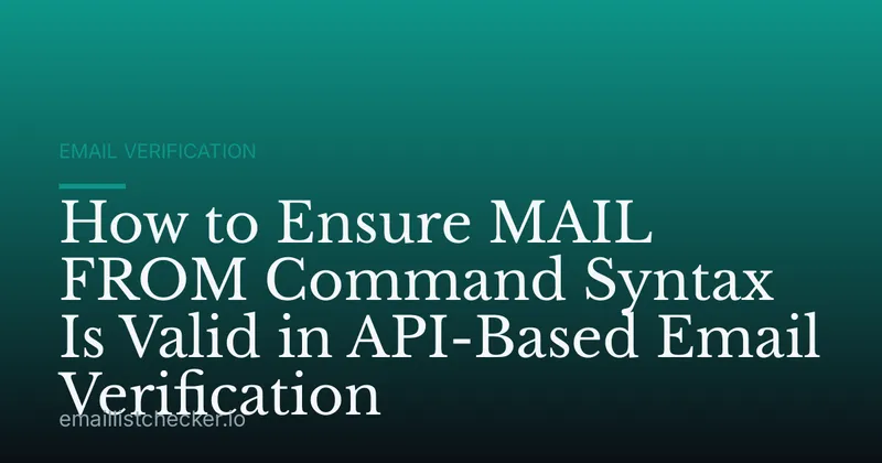 How to Ensure MAIL FROM Command Syntax Is Valid in API-Based Email Verification