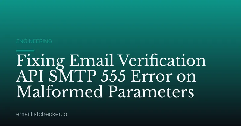 Fixing Email Verification API SMTP 555 Error on Malformed Parameters