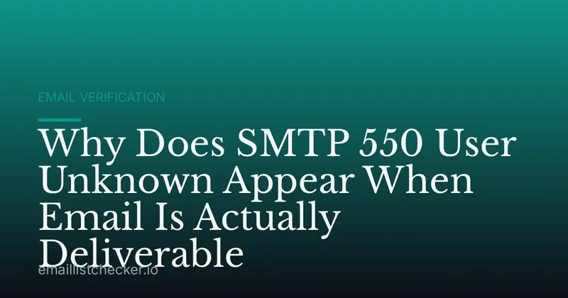 Why Does SMTP 550 User Unknown Appear When Email Is Actually Deliverable