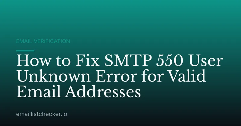 How to Fix SMTP 550 User Unknown Error for Valid Email Addresses