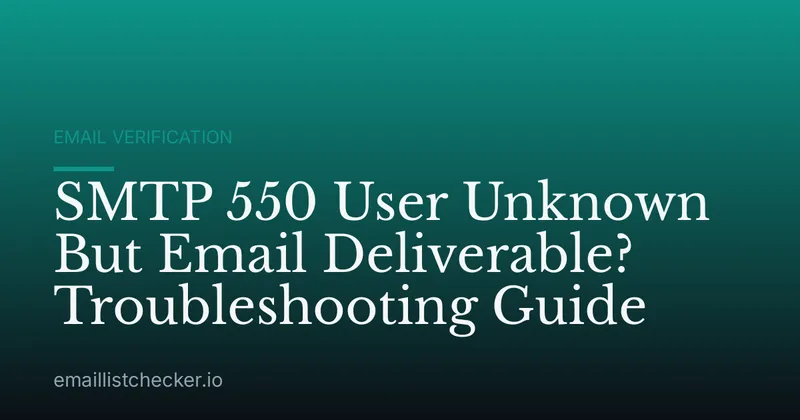 SMTP 550 User Unknown But Email Deliverable? Troubleshooting Guide