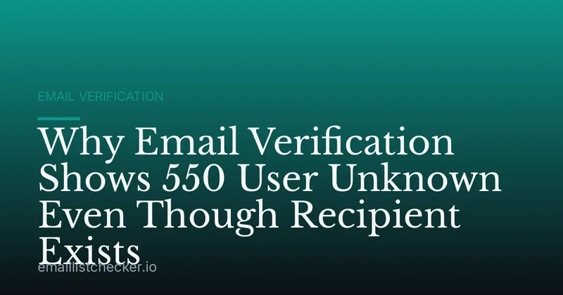 Why Email Verification Shows 550 User Unknown Even Though Recipient Exists