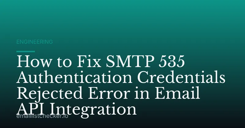 How to Fix SMTP 535 Authentication Credentials Rejected Error in Email API Integration